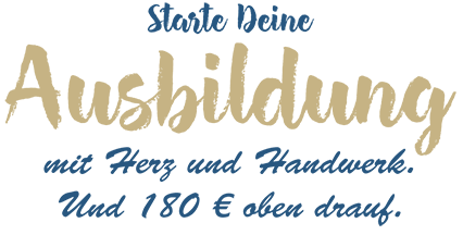 Starte Deine Ausbildung mit Herz und Handwerk. Und 180 € oben drauf.