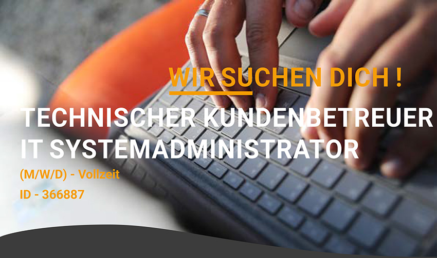 WIR SUCHEN DICH! TECHNISCHER KUNDENBETREUER IT SYSTEMADMINISTRATOR (M/W/D) - Vollzeit - ID - 366887
