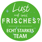 Lust auf was FRISCHES? ECHT STARKES TEAM