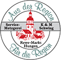 Aus der Region - Service-Metzgerei, K & M Schwing, Rewe-Markt Hungen - Für die Region