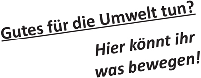 Gutes für die Umwelt tun Hier kannst du etwas bewegen