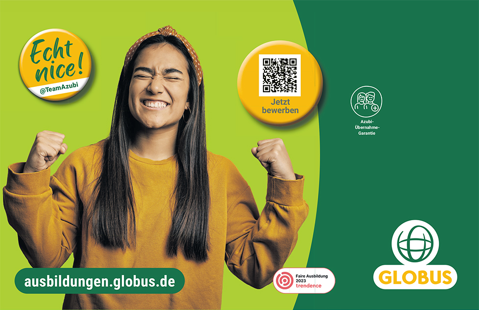 Echt nice! @TeamAzubi Jetzt bewerben Azubi-Übernahme-Garantie ausbildungen.globus.de Faire Ausbildung 2023 trendence GLOBUS