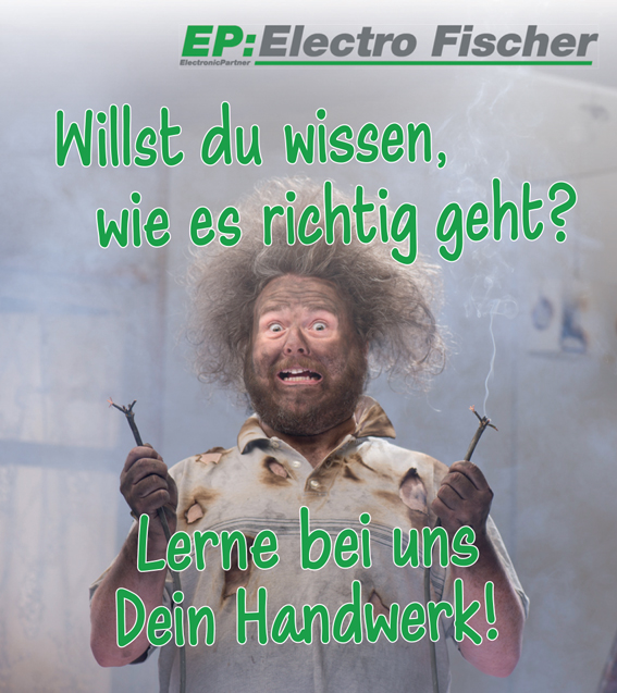 EP: Electro Fischer - Electronic Partner Willst du wissen, wie es richtig geht? - Lerne bei uns Dein Handwerk!