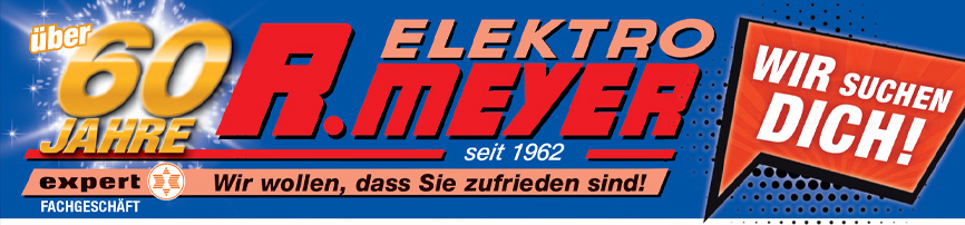 Elektro R. Meyer GmbH & Co. KG seit 1962 über 60 Jahre - Expert - Wir wollen, dass Sie zufrieden sind! FACHGESCHÄFT. Wir suchen dich!