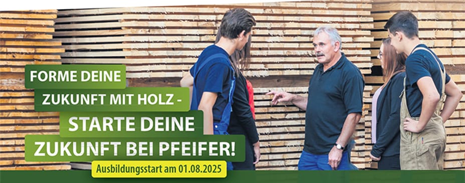 Forme deine Zukunft mit Holz - Starte deine Zukunft bei Pfeider Ausbildungsstart am 01.08.2025