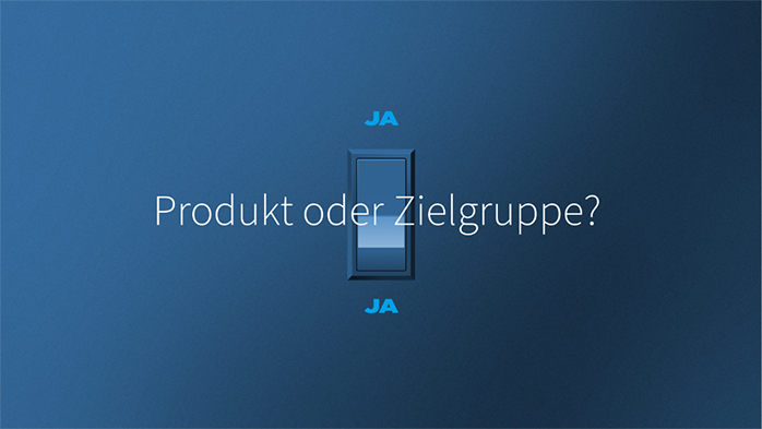 JA Produkt oder Zielgruppe? JA