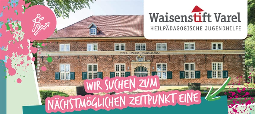 Waisenstift Varel – Heilpädagogische Jugendhilfe - Wir suchen zum nächstmöglichen Zeitpunkt eine