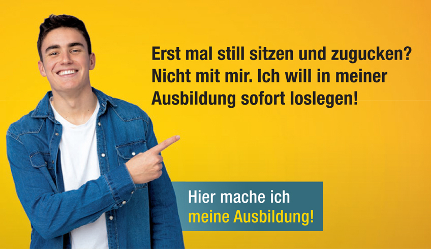 Erst mal still sitzen und zugucken? Nicht mit mir. Ich will in meiner Ausbildung sofort loslegen! Hier mache ich meine Ausbildung!