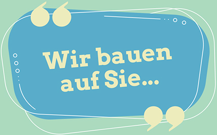 Wir bauen auf Sie...