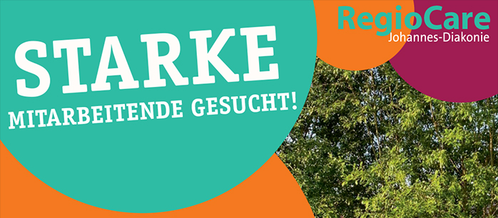 Starke Mitarbeitende gesucht! - Regio Care Johannes-Diakonie