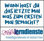 Wann hast du das letzten Mal was zum ersten Mal gemacht? Soziale Lerndienste - Freiwilligendienste im Bistum Trier