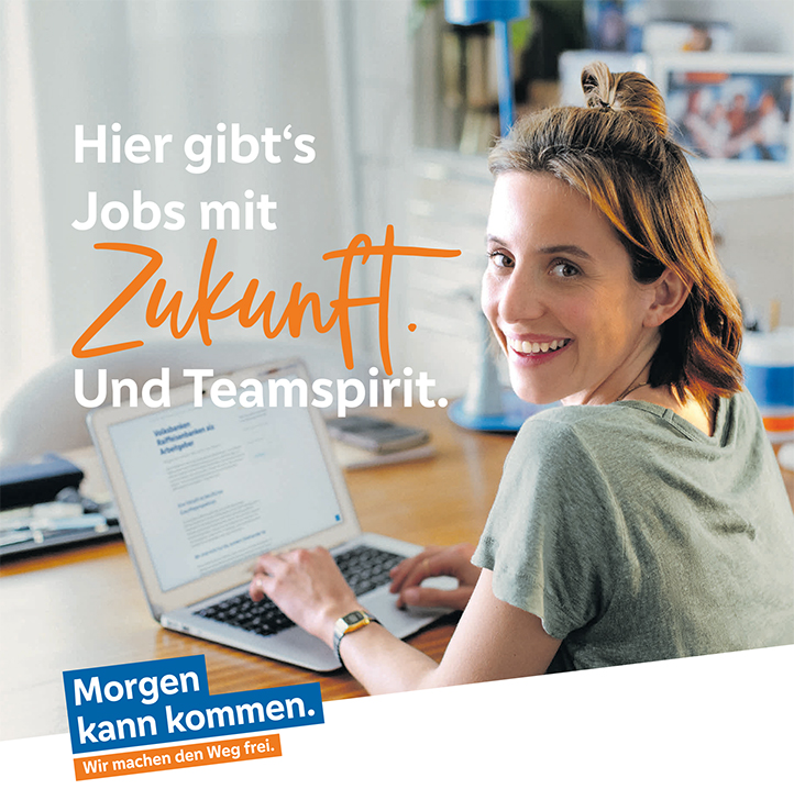 Hier gibt‘s Jobs mit Zukunft Und Teamspirit. Morgen kann kommen. Wir machen den Weg frei.