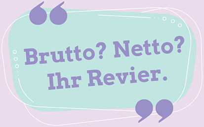 Brutto? Netto? Ihr Revier.