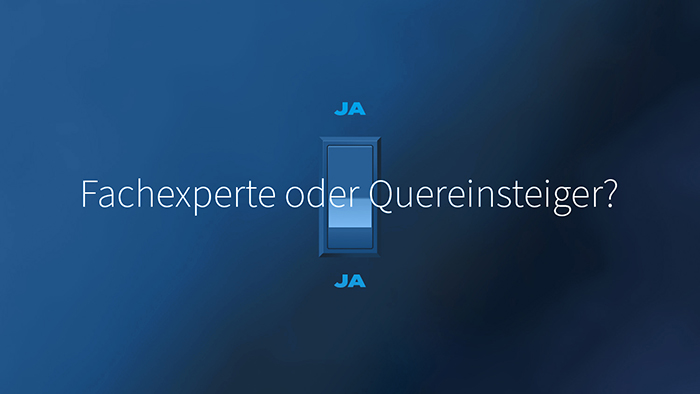Fachexperte oder Quereinsteiger?