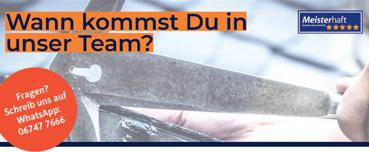 Wann kommst Du in unser Team? Fragen? Schreib uns auf WhatsApp: 06747 7666 Meisterhaft