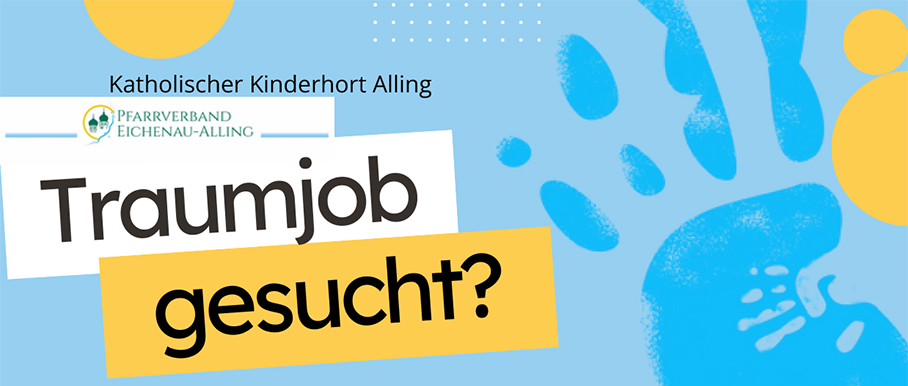 Katholischer Kinderhort Alling PFARRVERBAND EICHENAU-ALLING Traumjob gesucht?