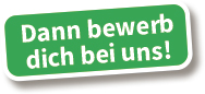 Dann bewerb dich bei uns!