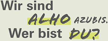 Wir sind ALHO AZUBIS. Wer bist DU?