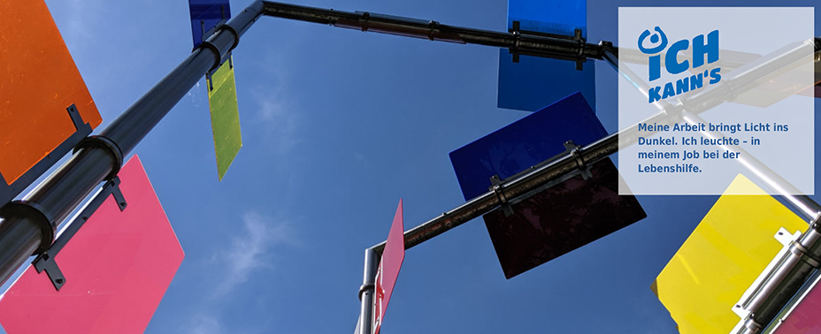 ICH KANN'S Meine Arbeit bringt Licht ins Dunkel. Ich leuchte - in meinem Job bei der Lebenshilfe.