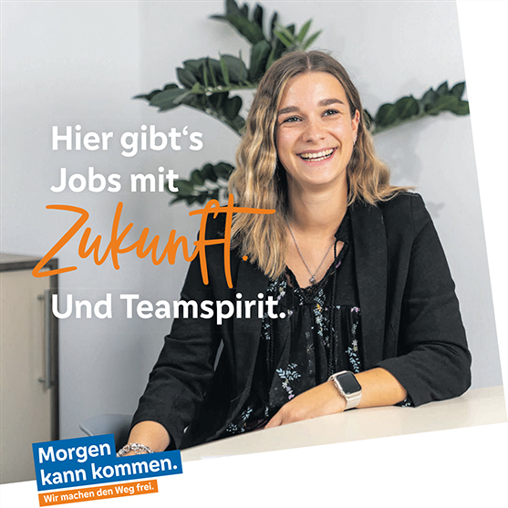 Hier gibt‘s Jobs mit Zukunft Und Teamspirit. Morgen kann kommen. Wir machen den Weg frei.