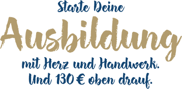 Starte Deine Ausbildung mit Herz und Handwerk. Und 180 € oben drauf.