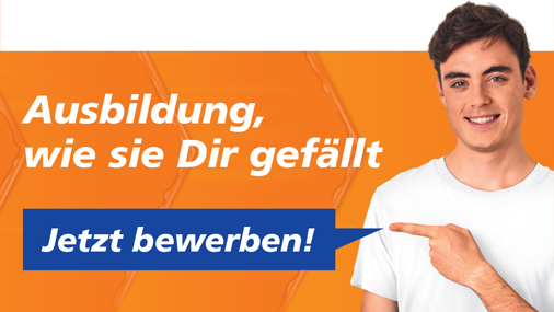 Ausbildung, wie sie Dir gefällt Jetzt bewerben!