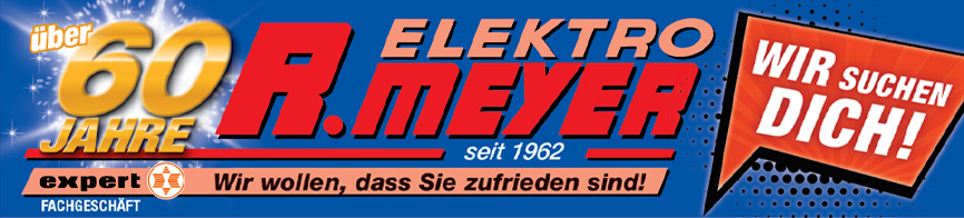 Elektro R. Meyer GmbH & Co. KG seit 1962 über 60 Jahre - Expert FACHGESCHÄFT - Wir wollen, dass Sie zufrieden sind! Wir suchen dich!