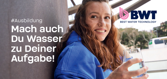 BWT Wassertechnik GmbH - Ausbildung - Mach auch Du Wasser zu Deiner Aufgaben