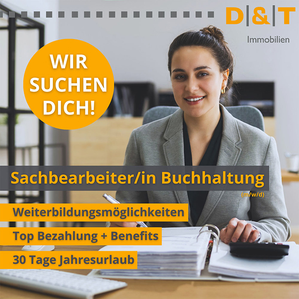 D&T Immobilien Verwaltung Vermietung Verkauf - WIR SUCHEN DICH! Sachbearbeiter/in Buchhaltung (m/w/d) Weiterbildungsmöglichkeiten Top Bezahlung + Benefits 30 Tage Jahresurlaub