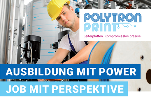 POLYTRON PRINT Leiterplatten. Kompromisslos präzise. AUSBILDUNG MIT POWER JOB MIT PERSPEKTIVE