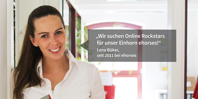 Wir suchen Online Rockstars fuer unser Einhorn ehorses! Lena Büker, seit 2011 bei ehorses