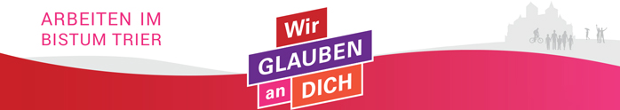 Arbeiten im Bistum Trier - Wir glauben an dich