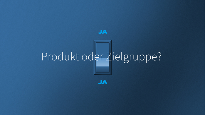 JA Produkt oder Zielgruppe? JA