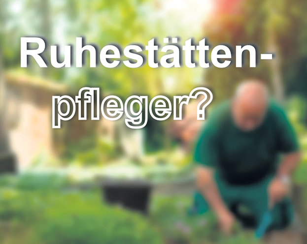 Ruhestättenpfleger?