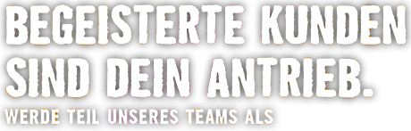 Begeisterte Kunden sind dein Antrieb