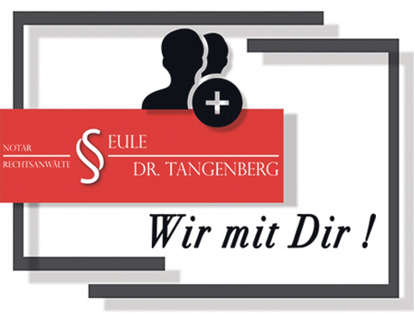 NOTAR RECHTSANWÄLTE EULE & DR. TANGENBERG, Wir mit Dir!