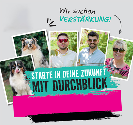 Wir suchen VERSTÄRKUNG! STARTE IN DEINE ZUKUNFT MIT DURCHBLICK