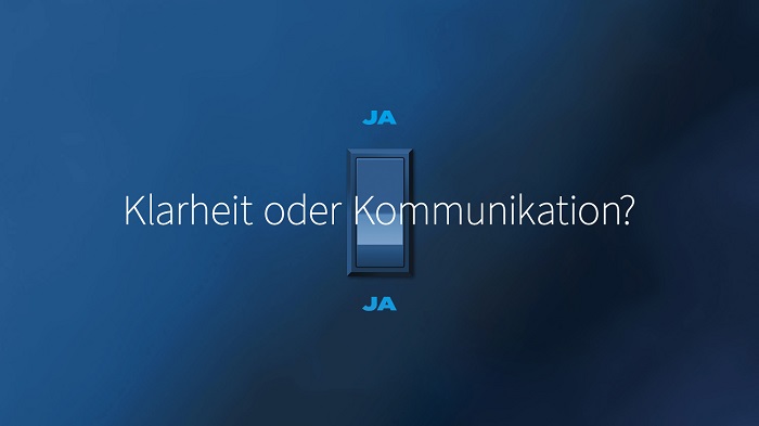 JA Klarheit oder Kommunikation? JA