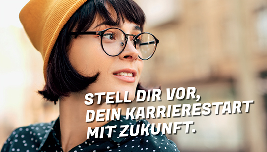 Stell dir vor, dein Karrierestart mit Zukunft.