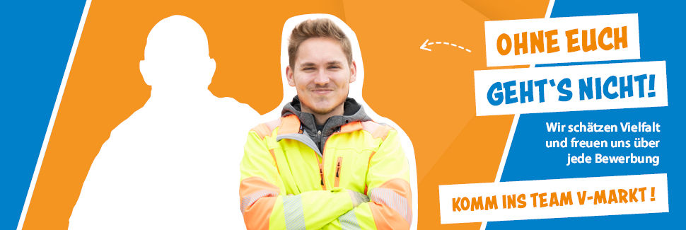 OHNE EUCH GEHT'S NICHT! - KOMM INS TEAM V-MARKT!
