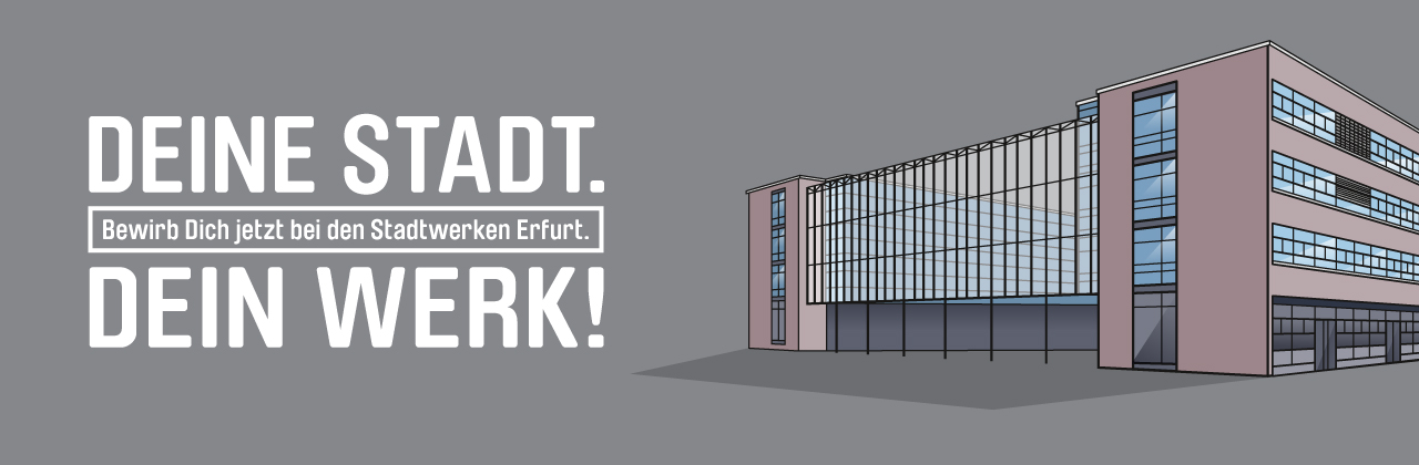 Deine Stadt. Dein Werk! - Werde Teil einer großen Familie und entdecke die breite Berufsvielfalt der Stadtwerke Erfurt.