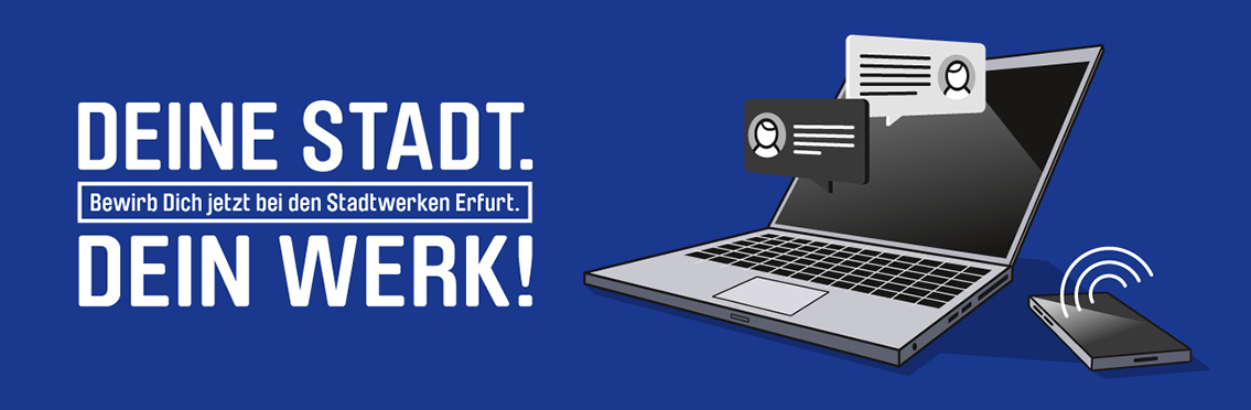 Deine Stadt. Bewirb Dich jetzt bei den Stadtwerken Erfurt. Dein Werk!