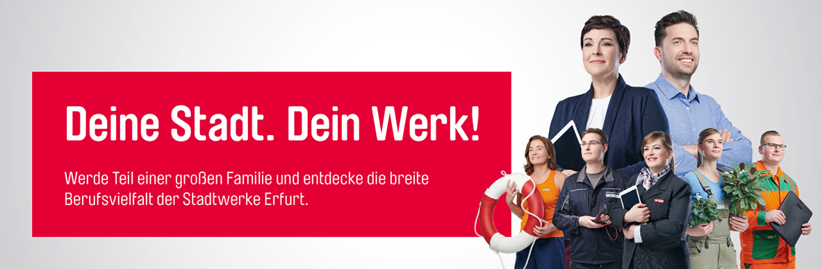 Deine Stadt. Dein Werk! Werde Teil einer großen Familie und entdecke die breite Berufsvielfalt der Stadtwerke Erfurt.