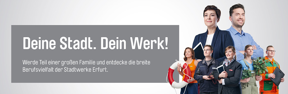 Mitarbeiter - Deine Stadt. Dein Werk! Werde Teil einer großen Familie und entdecke die breite Berufsvielfalt der Stadtwerke Erfurt