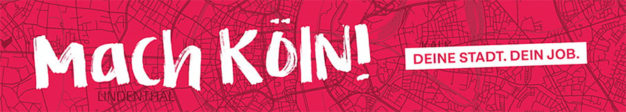 Mach Köln Deine Stadt. Dein Job.