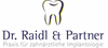 Praxis Zahnärztliche Implantologie; Dr. Raidl & Partner Praxis Zahnärztliche Implantologie; Dr. Raidl & Partner